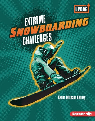 Extreme Snowboarding Challenges by Kenney, Karen
