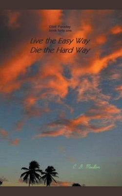 Live the Easy Way - Die the Hard Way by Moulton, C. D.