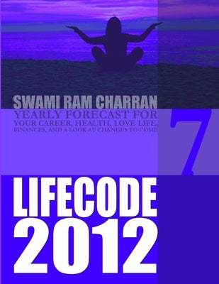 Life Code 7 Yearly Forecast for 2012 by Charran, Swami Ram