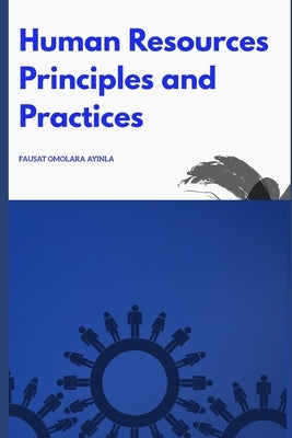 Human Resources Principles and Practices by Ayinla, Fausat Omolara