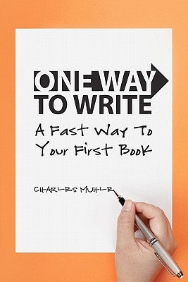 One Way to Write: A Fast Way To Your First Book by Muhle, Charles