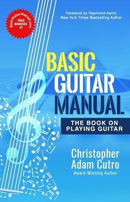 Basic Guitar Manual: The Book On Playing Guitar by Aaron, Raymond