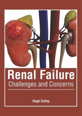 Renal Failure: Challenges and Concerns by Colley, Hugh