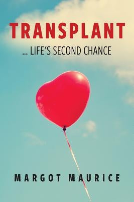 Transplant... Life's Second Chance by Maurice, Margot