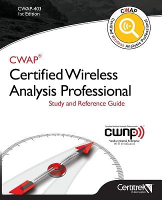 Cwap-403 Certified Wireless Analysis Professional (Black & White): Study and Reference Guide by Bartz, Robert