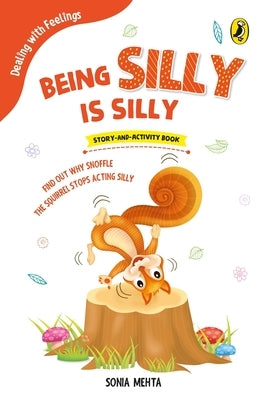 Being Silly Is Silly (Dealing with Feelings) by Mehta, Sonia