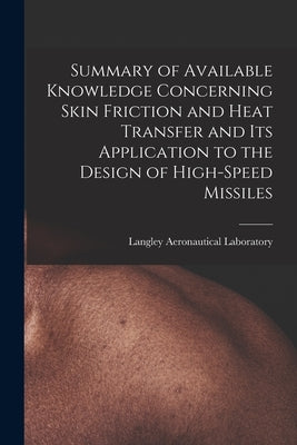 Summary of Available Knowledge Concerning Skin Friction and Heat Transfer and Its Application to the Design of High-speed Missiles by Langley Aeronautical Laboratory