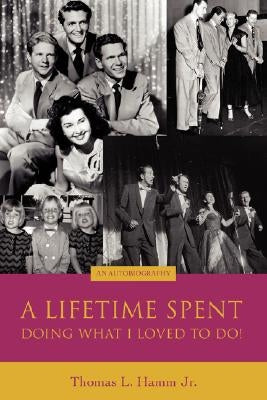 A Lifetime Spent Doing What I Loved to Do!: An Autobiography by Hamm, Thomas L.
