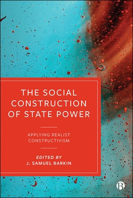 The Social Construction of State Power: Applying Realist Constructivism by Guzzini, Stefano