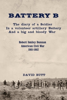 Battery B: the Diary of a Soldier (Second Edition) by Butt, David