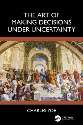 The Art of Making Decisions Under Uncertainty by Yoe, Charles