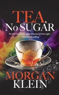 Tea, No Sugar by Klein, Morgan