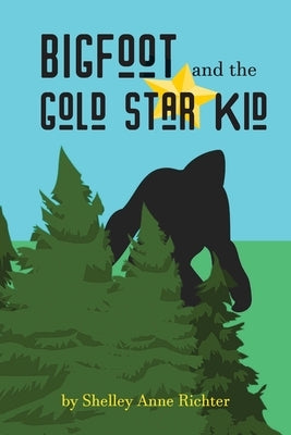 Bigfoot and the Gold Star Kid by Richter, Shelley Anne