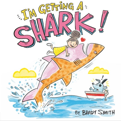I'm Getting a Shark! by Smith, Brady