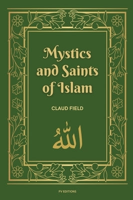 Mystics and Saints of Islam: Easy-to-Read Layout by Field, Claud