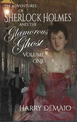 The Adventures of Sherlock Holmes and The Glamorous Ghost - Book 1 by Demaio, Harry