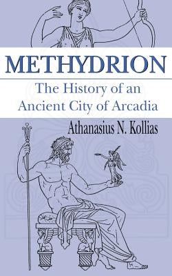 Methydrion: The History of an Ancient City of Arcadia by Kollias, Athanasius N.