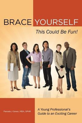 Brace Yourself, This Could Be Fun!: A Young Professional's Guide to an Exciting Career by Kilantang, Miguel