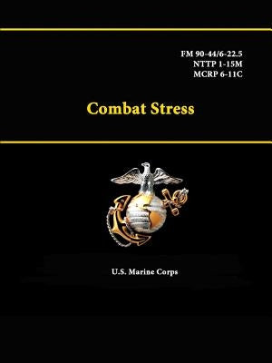 Combat Stress - FM 90-44/6-22.5 - NTTP 1-15M - MCRP 6-11C by Corps, U. S. Marine