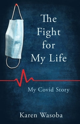 The Fight for My Life: My Covid Story by Wasoba, Karen