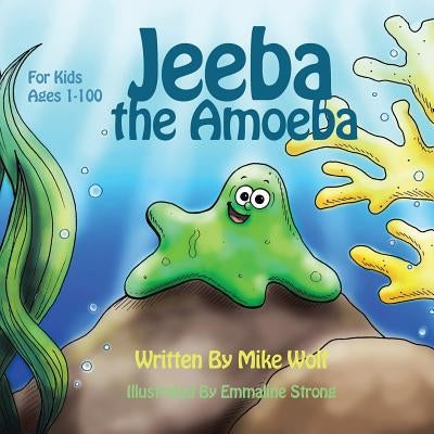 Jeeba the Amoeba: For Kids 1 to 100 by Wolf, Mike