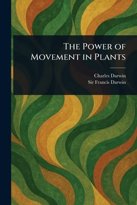 The Power of Movement in Plants by Darwin, Charles