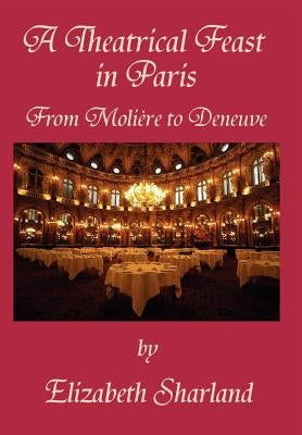 A Theatrical Feast in Paris by Sharland, Elizabeth