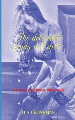 The delectable Lady d'Estelle: An Erotic Thriller by Crossman, D. a.