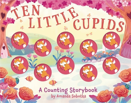 Ten Little Cupids: A Counting Storybook by Sobotka, Amanda