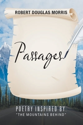 Passages: Poetry Inspired By: "The Mountains Behind" by Morris, Robert Douglas