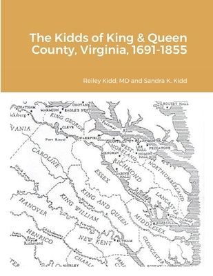 The Kidds of King & Queen County, Virginia, 1691-1855 by Kidd, Reiley