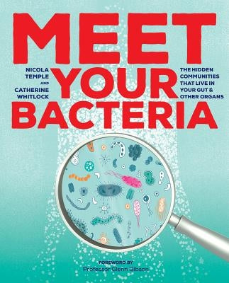 Meet Your Bacteria: The Hidden Communities That Live in Your Gut and Other Organs by Whitlock, Catherine
