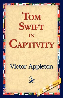 Tom Swift in Captivity by Appleton, Victor, II