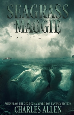 Seagrass Maggie: Book I of the Seagrass Maggie Trilogy by Allen, Charles D.