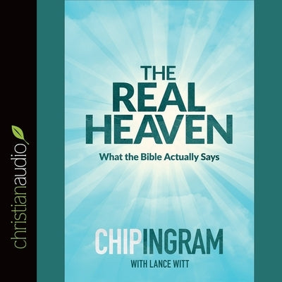 Real Heaven: What the Bible Actually Says by Ingram, Chip