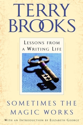 Sometimes the Magic Works: Lessons from a Writing Life by Brooks, Terry
