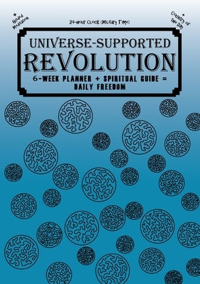 Universe-Supported Revolution: 6-Week Planner + Spiritual Guide = Daily Freedom. 24-hour Clock (Military Time). Ocean Blue. by G, Mba Phoenix