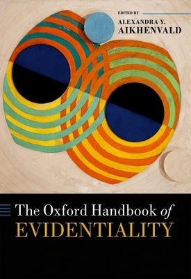 The Oxford Handbook of Evidentiality by Aikhenvald, Alexandra Y.