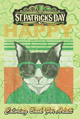 St Patricks Day Coloring Book For Adult: Cat Humor An Adult Coloring Books St Patrick for Kids, Adults with Beautiful Irish Shamrock, Leprechaun and O by Jenny, Bookcreators