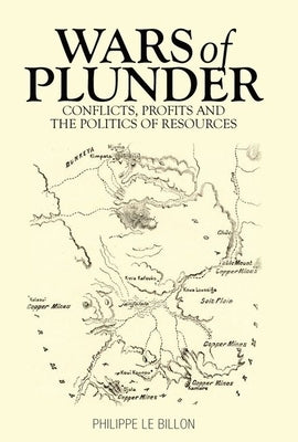 Wars of Plunder: Conflicts, Profits and the Politics of Resources by Le Billon, Philippe