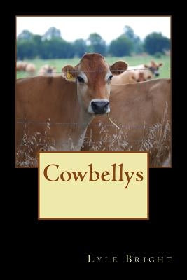 Cowbellys: One man's incredible Journey through life by Bright, Lyle A., Sr.