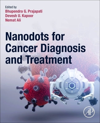 Nanodots for Cancer Diagnosis and Treatment by Prajapati, Bhupendra G.