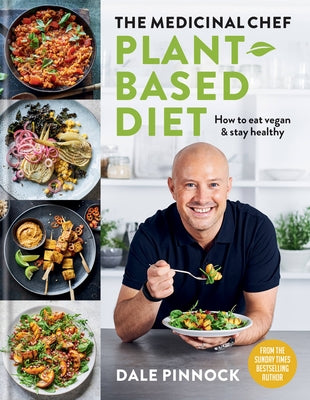 The Medicinal Chef: Plant-Based Diet - How to Eat Vegan & Stay Healthy by Pinnock, Dale