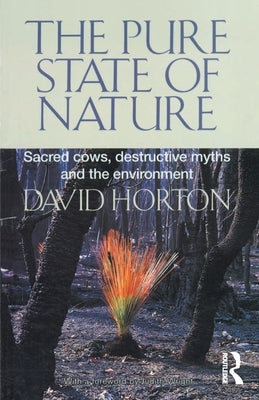 The Pure State of Nature: Sacred cows, destructive myths and the environment by Horton, David
