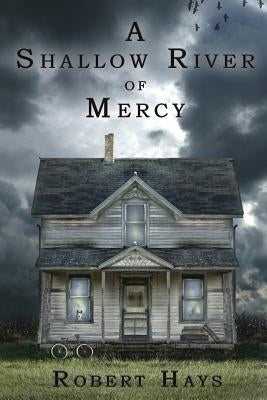 A Shallow River of Mercy by Hays, Robert