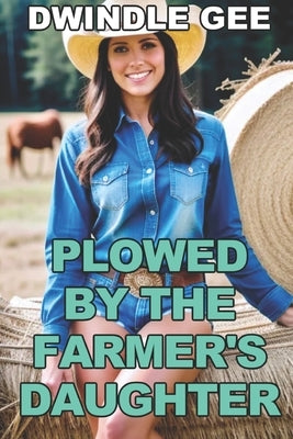 Plowed by the Farmer's Daughter: Transsexual, First Time by Gee, Dwindle
