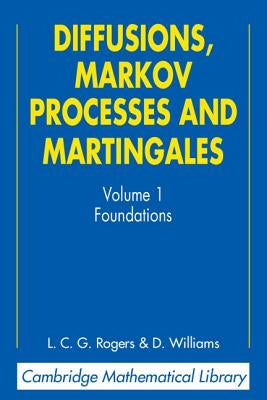 Diffusions, Markov Processes, and Martingales: Volume 1, Foundations by Rogers, L. C. G.