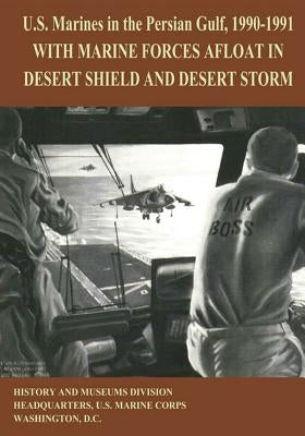 U.S. Marines in the Persian Gulf, 1990-1991: With Marine Forces Afloat in Desert Shield and Desert Storm by Brown, Usmcr (Ret ). Lt Col Ronald J.