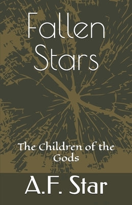 Fallen Stars: The Children of the Gods by Star, A. F.