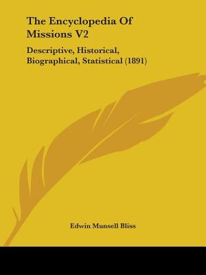 The Encyclopedia Of Missions V2: Descriptive, Historical, Biographical, Statistical (1891) by Bliss, Edwin Munsell